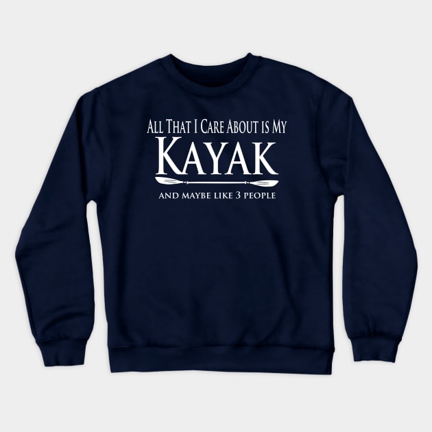 Kayaker - Care About my Kayak Crewneck Sweatshirt by Yesteeyear